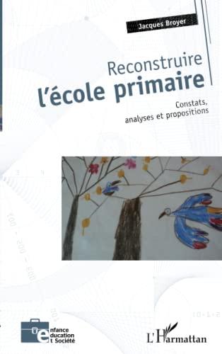 Reconstruire l'école primaire : constats, analyses et propositions