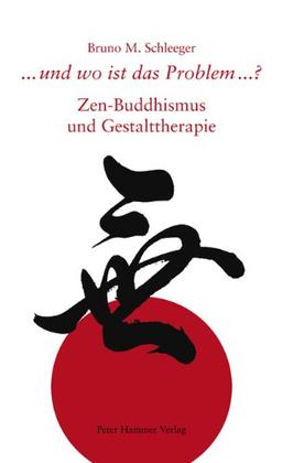 Und wo ist das Problem...?: Zen-Buddhismus und Gestalttherapie