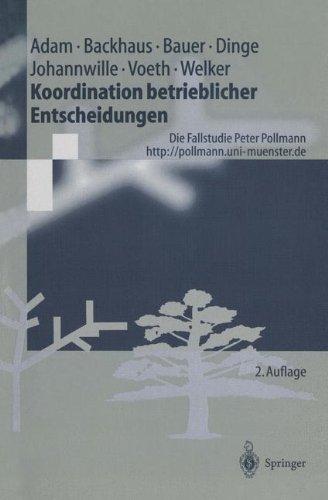 Koordination betrieblicher Entscheidungen: Die Fallstudie Peter Pollmann (Springer-Lehrbuch)