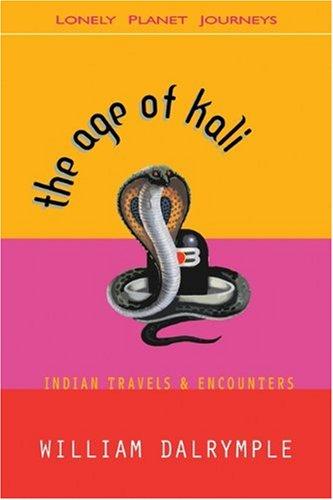 The Age of Kali: Indian Travels & Encounters: Indian Travels and Encounters (Lonely Planet Travel Literature)