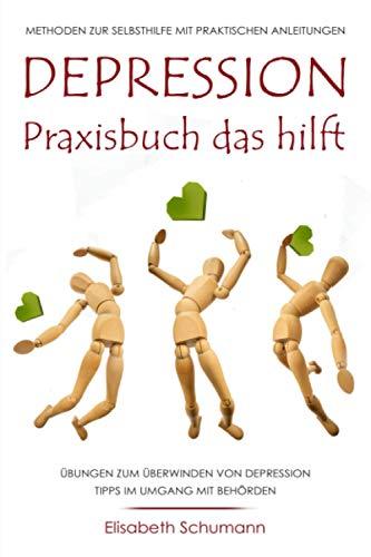 DEPRESSION. Praxisbuch das hilft. Übungen zum Überwinden von Depression. Methoden zur Selbsthilfe mit praktischen Anleitungen. Tipps im Umgang mit Behörden.