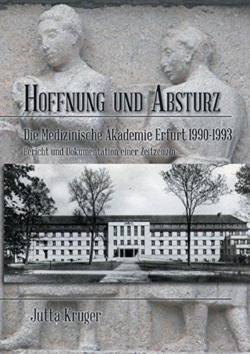 Hoffnung und Absturz. Die Medizinische Akademie Erfurt 1990-1993.: Bericht und Dokumentation einer Zeitzeugin