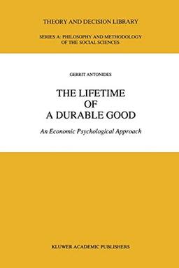 The Lifetime of a Durable Good: An Economic Psychological Approach (Theory and Decision Library A:, 12, Band 12)