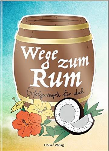 Wege zum Rum: Erfolgsrezepte für dich (Der kleine Küchenfreund)