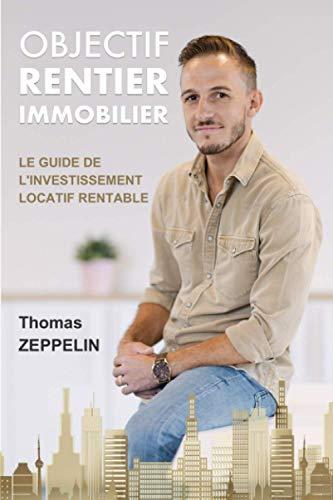 Objectif rentier immobilier: Le guide de l’investissement locatif rentable