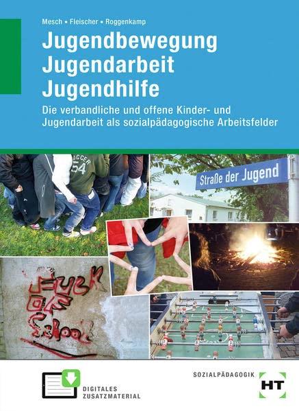 Jugendbewegung Jugendarbeit Jugendhilfe: Die verbandliche und offene Kinder- und Jugendarbeit als sozialpädagogische Arbeitsfelder