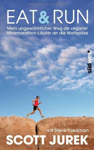 Eat & Run: Mein ungewöhnlicher Weg als veganer Ultramarathon-Läufer an die Weltspitze