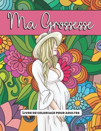 Ma grossesse - Livre de coloriage pour adultes: Dessins HD pour futures mamans - Amusez-vous tranquillement, sans stress, tout en vous relaxant.