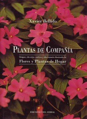 Plantas de compañía: Origen, elección, cultivo y diccionario ilustrado de flores y plantas de hogar (El arte de vivir, Band 8)