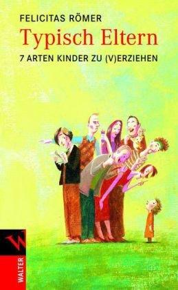 Typisch Eltern: 7 Arten, Kinder zu (v)erziehen