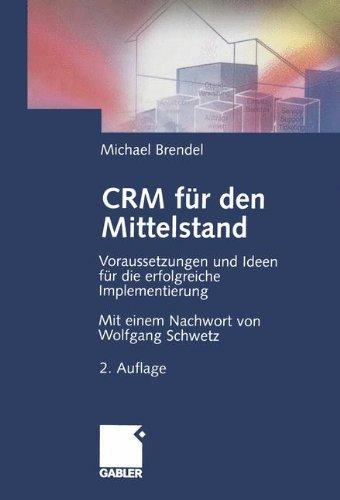 CRM für den Mittelstand: Voraussetzungen und Ideen für die erfolgreiche Implementierung (German Edition)