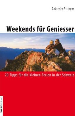 Weekends für Geniesser: 20 Tipps für die kleinen Ferien in der Schweiz