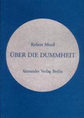 Über die Dummheit: Vortrag auf Einladung des österreichischen Werkbunds. Gehalten in Wien am 11. und wiederholt am 17. März 1937