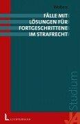 Fälle mit Lösungen für Fortgeschrittene im Strafrecht