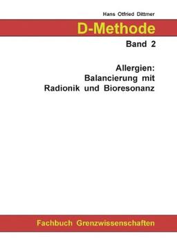 D-Methode Band 2. Allergien: Balancierung mit Radionik und Bioresonanz.