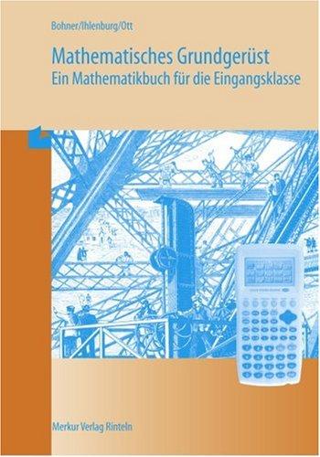 Mathematisches Grundgerüst: Ein Mathematikbuch für die Eingangsklasse. Berufliche Gymnasien. Lehrplanbezug Baden-Württemberg