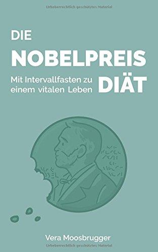 Die Nobelpreis-Diät: Mit Intervallfasten zu einem vitalen Leben