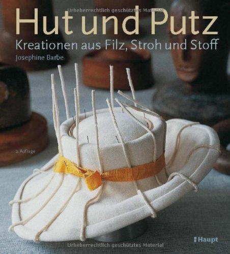 Hut und Putz: Kreationen aus Filz, Stroh und Stoff