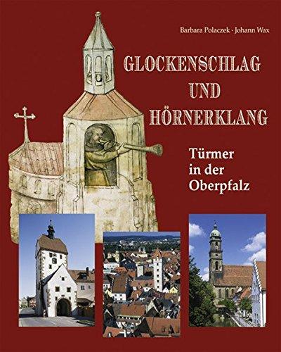 Glockenschlag und Hörnerklang: Türmer in der Oberpfalz