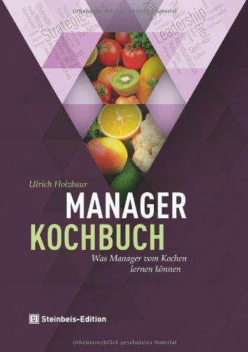 Manager-Kochbuch. Was Manager vom Kochen lernen können