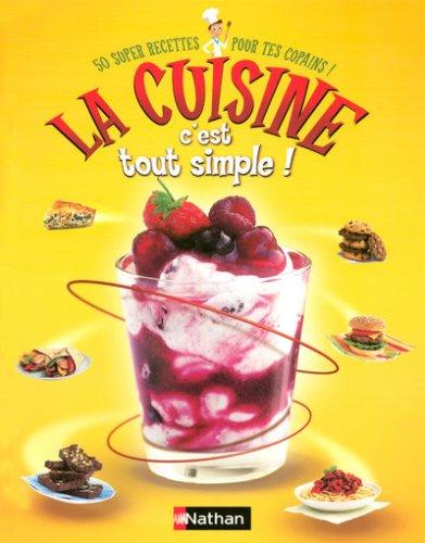 La cuisine, c'est tout simple ! : 50 super recettes pour tes copains !