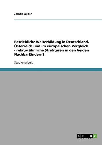 Betriebliche Weiterbildung in Deutschland, Österreich und im europäischen Vergleich - relativ ähnliche Strukturen in den beiden Nachbarländern?