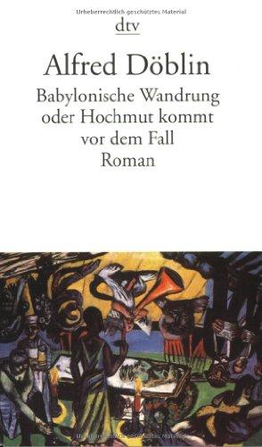 Babylonische Wandrung oder Hochmut kommt vor dem Fall: Roman