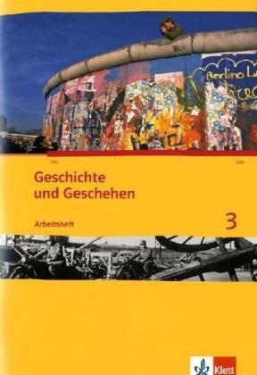 Geschichte und Geschehen / Arbeitsheft 3: Arbeitshefte für Schleswig-Holstein, Hamburg, Niedersachsen, Bremen, Nordrhein-Westfalen, Berlin, ... Sachsen-Anhalt und Thüringen