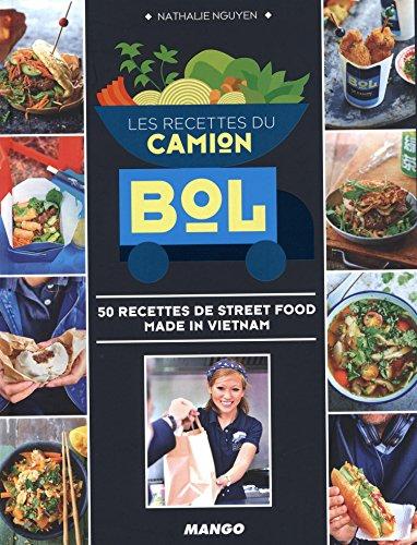 Les recettes du camion Bol : 50 recettes de street food made in Vietnam