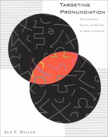 Targeting Pronunciation: The Intantion, Sounds and Rhythm of American English: Intonation, Rhythm and Sounds of American English