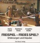 Freispiel - freies Spiel? Erfahrungen und Impulse