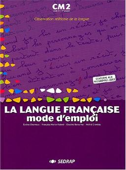 La langue française, mode d'emploi, CM2, cycle 3-3e année : observation réfléchie de la langue