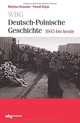 WBG Deutsch-polnische Geschichte - 1945 bis heute: Kontinuität und Umbruch. Deutsch-polnische Beziehungen nach dem Zweiten Weltkrieg