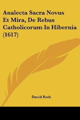 Analecta Sacra Novus Et Mira, De Rebus Catholicorum In Hibernia (1617)