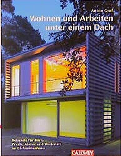 Wohnen und Arbeiten unter einem Dach: Beispiele für Büro, Praxis, Atelier und Werkstatt im Einfamilienhaus