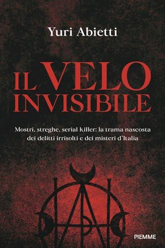 Il velo invisibile. Mostri, streghe, serial killer: la trama nascosta dei delitti irrisolti e dei misteri d'Italia (Saggi PM)