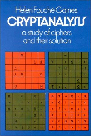 Cryptanalysis: A Study of Ciphers and Their Solution