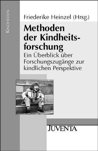 Methoden der Kindheitsforschung: Ein Überblick über Forschungszugänge zur kindlichen Perspektive (Kindheiten)