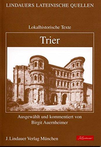 Trier: Lokalhistorische Texte (Lindauers Lateinische Quellen)