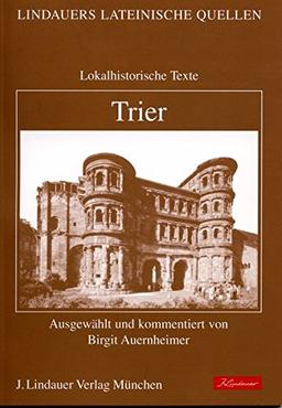 Trier: Lokalhistorische Texte (Lindauers Lateinische Quellen)