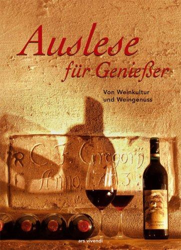 Auslese für Geniesser. Von Weinkultur und Weingenuss