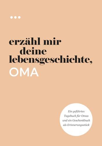 Erzähl mir deine Lebensgeschichte, Oma: Ein geführtes Tagebuch für Omas und ein Geschenkbuch als Erinnerungsstück (Bücher aus der Reihe „Erzähl mir deine Lebensgeschichte“)