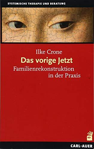 Das vorige Jetzt: Familienrekonstruktion in der Praxis