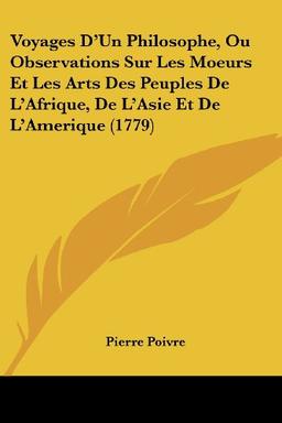 Voyages D'Un Philosophe, Ou Observations Sur Les Moeurs Et Les Arts Des Peuples De L'Afrique, De L'Asie Et De L'Amerique (1779)