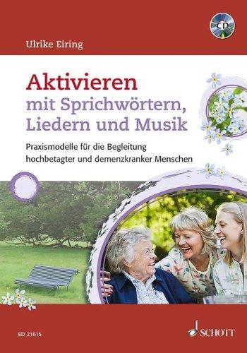 Aktivieren mit Sprichwörtern, Liedern und Musik: Praxismodelle für die Begleitung hochbetagter und demenzkranker Menschen. Ausgabe mit CD.