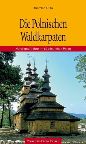 Die Polnischen Waldkarpaten: Natur und Kultur im südöstlichen Polen