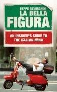 La Bella Figura: An Insiders Guide to the Italian mind