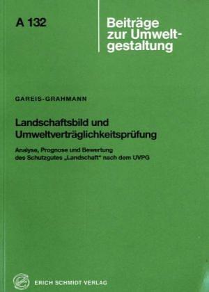 Landschaftsbild und Umweltverträglichkeitsprüfung: Analyse, Prognose und Bewertung des Schutzgutes "Landschaft" nach dem UVPG