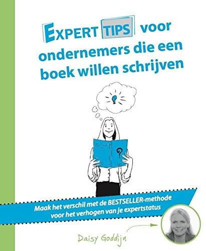 Experttips voor ondernemers die een boek willen schrijven: maak het verschil met de BESTSELLER-methode voor het verhogen van je expertstatus (Experttips boekenserie)