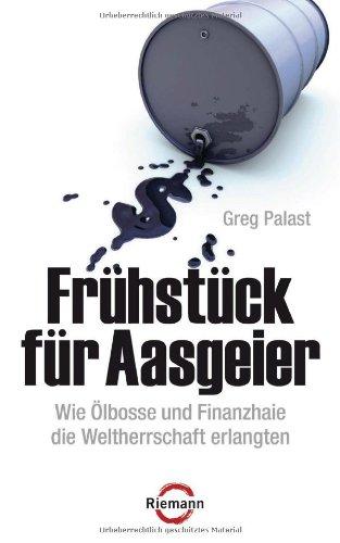 Frühstück für Aasgeier: Wie Ölbosse und Finanzhaie die Weltherrschaft erlangten